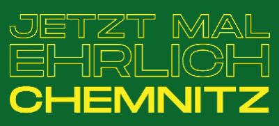 In gelber Schrift steht auf grünem Untergrund: Jetzt mal ehrlich Chemnitz